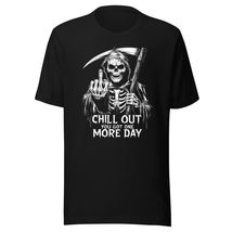 Chill Out You Got One More Day Unisex t-Shirt, Angel of Death Grim Reaper Scythe - $19.79+