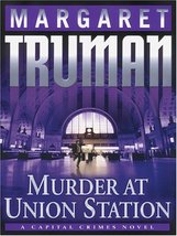 Murder At Union Station: A Capital Crimes Novel Margaret Truman - £10.35 GBP