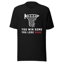 You Win Some You Lose None Funny Basketball Unisex t-Shirt Black - $19.79+