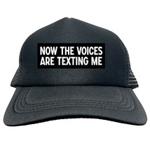 NOW THE VOICES ARE TEXTING ME FUNNY Trucker Hat Cap Foam Mesh Baseball H... - £15.45 GBP