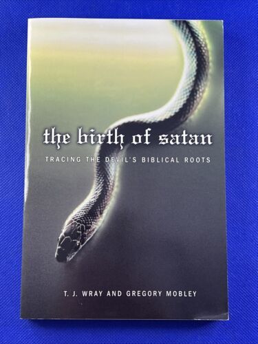 The Birth of Satan: Tracing the Devil&#39;s Biblical Roots by T.J. Wray - £8.89 GBP
