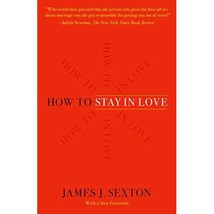 How to Stay in Love: Practical Wisdom from an Unexpected Source Sexton, James J. - £16.69 GBP