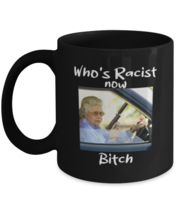Funny Mugs Who&#39;s Racist Now Bitch Black-Mug  - £12.78 GBP