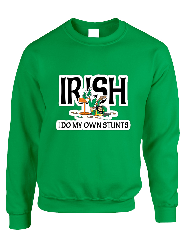 Adult Sweatshirt I Do My Own Irish Stunts St Patrick's Top - $19.94 - $21.94