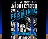 Fishing Funny - I&#39;m Not Addicted To Fishing Cup Mug Tumbler 20 oz - $19.75