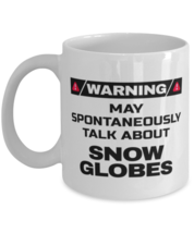 Snow Globes Collector Coffee Mug - Warning May Spontaneously Talk About - 11  - £11.84 GBP