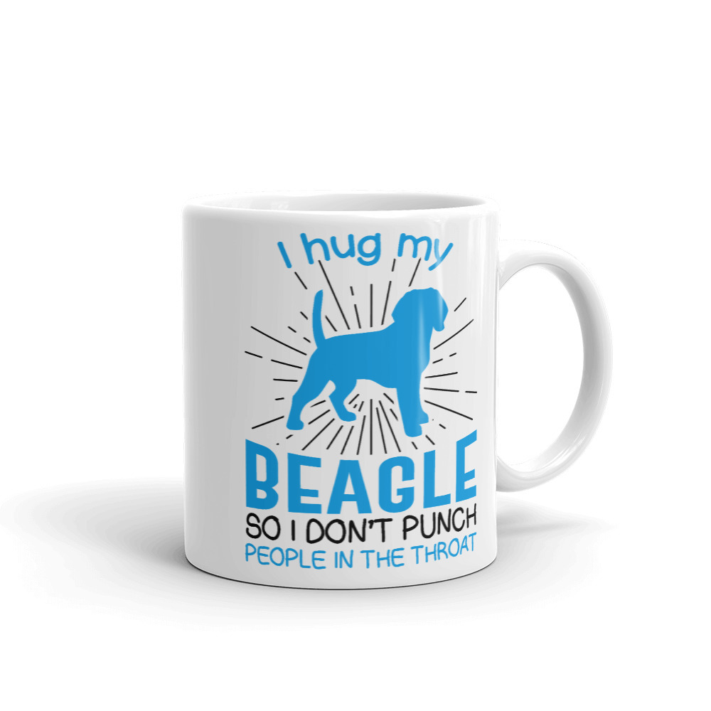 I hug my Beagle So I Don't Punch People In The Throat Mug