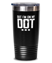20 oz Tumbler Stainless Steel Funny But I&#39;m On My Dot  - £23.55 GBP