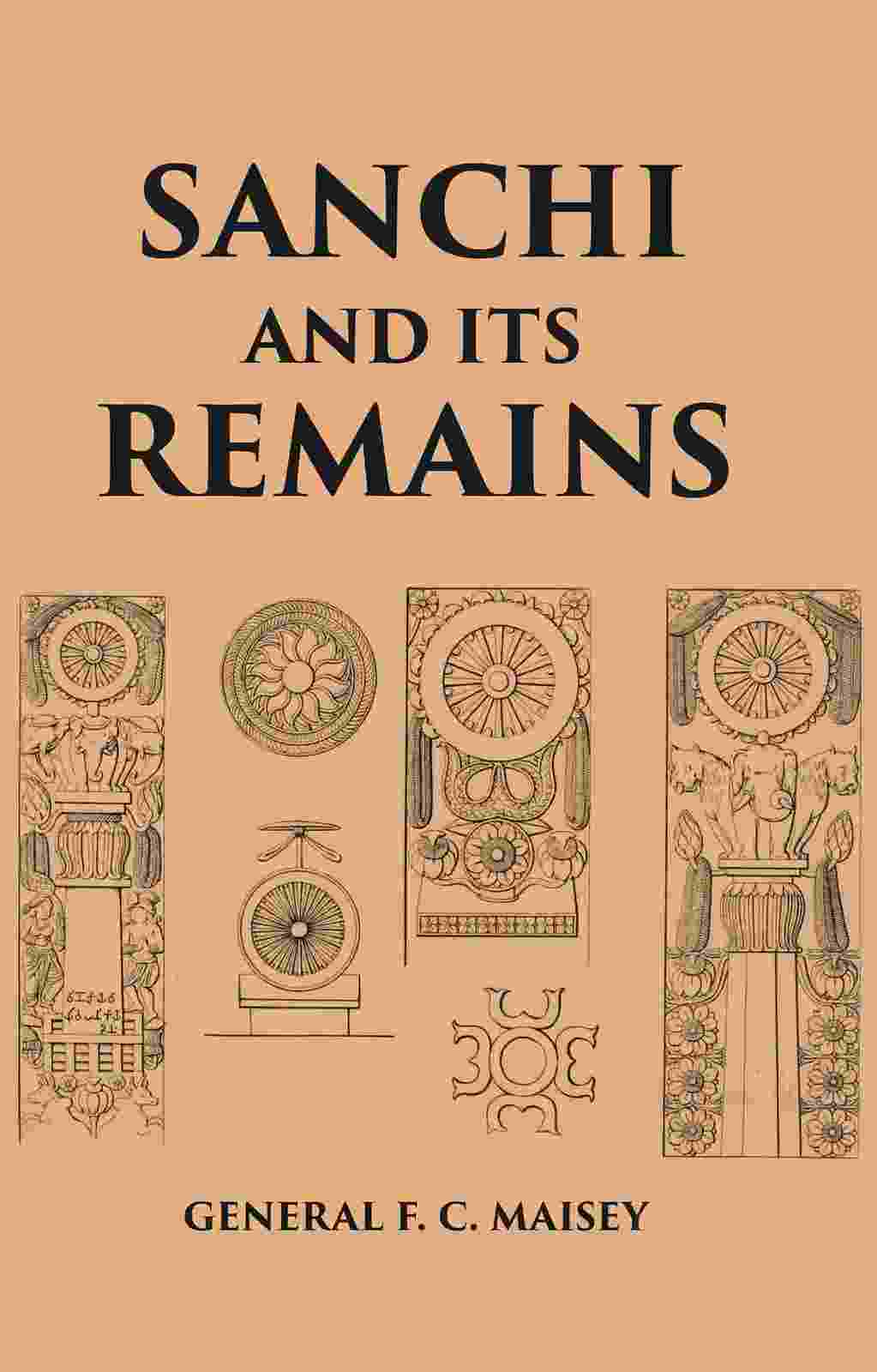 Primary image for SANCHI AND ITS REMAINS: A FULL DESCRIPTION OF THE ANCIENT BUILDINGS, SCULPTURES,
