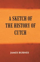 A Sketch Of The History Of Cutch - £19.61 GBP