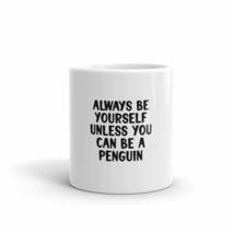 always be yourself unless you can be a penguin fun penguin 11 oz mug - £12.63 GBP