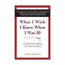 What I Wish I Knew When I Was Twenty: A Crash Course on Making Your Place in the - £27.00 GBP