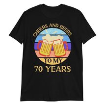 Cheers and Beers to My 70 Years T Shirt 70th Birthday 70 Years Old Gift T-Shirt  - $19.55+