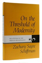 Zachary Sayre Schiffman On The Threshold Of Modernity Relativism In The French - £39.27 GBP