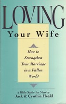 Loving Your Wife: How to strengthen your marriage in an imperfect world ... - $7.87