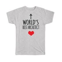 Worlds Best ARCHITECT : Gift T-Shirt Heart Love Family Work Christmas Birthday - £14.11 GBP