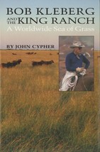 Bob Kleberg and the King Ranch: A Worldwide Sea of Grass by John Cypher - £18.99 GBP