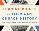 Turning Points in American Church History: How Pivotal Events Shaped a N... - £13.44 GBP