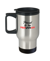 Coffee Travel Mug Funny Proud To Be Peruvian Peru Country  - $24.95