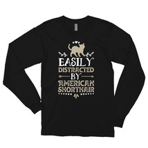 Easily Distracted By American Shorthair Funny Cat Lover Gifts Shirt Long sleeve  - £24.35 GBP