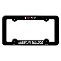 I Love My American Bulldog Metal License Plate Frame - $6.95