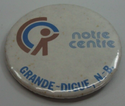 Notre Centre Grande Digue NB French Francais 2.5&quot; Vintage Pinback Pin Bu... - $2.95