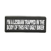LESBIAN Trapped in Body Of Fat Ugly Biker 4&quot; x 1.5&quot; iron on patch (3682) (C13) - £4.67 GBP