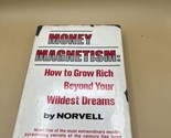 Money Magnetism: How to Grow Rich Beyond Your Wildest Dreams HC DJ Norve... - $49.49