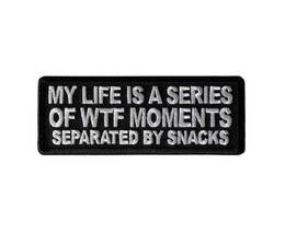 My Life is a Series of WTF MOMENTS, Separated By Snacks 4&quot; x 1.5&quot; patch ... - $5.84