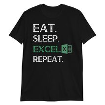 Eat Sleep Excel Repeat T-Shirt Black - $19.55+