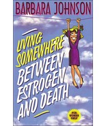 Living Somewhere Between Estrogen and Death [Hardcover] Johnson, Barbara - $7.53 CAD