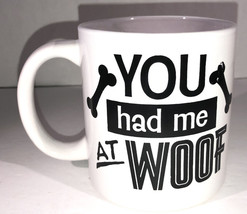 You Had Me At Woof 4 1/2”H x 3 1/2”W Oversized Coffee Mug Cup-NEW-SHIPS N 24 HRS - £9.17 GBP