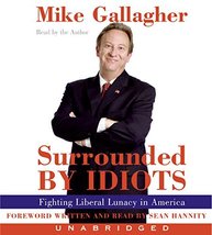 Surrounded by Idiots CD: Fighting Liberal Lunacy in America Gallagher, Mike - £9.21 GBP