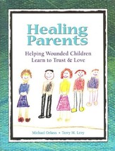 Healing Parents: Helping Wounded Children Learn to Trust &amp; Love [Paperback]  - £35.02 GBP