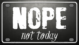 Nope Not Today Novelty Mini Metal License Plate Tag - £12.02 GBP