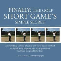 Finally: The Golf Short Game&#39;s Simple Secret: Vol 2 Tamayo, J F - £16.56 GBP