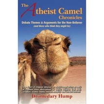 The Atheist Camel Chronicles: Debate Themes &amp; Arguments for the Non-Believer (An - £12.30 GBP