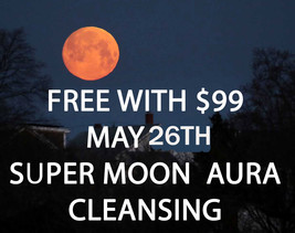 Free W $99 MAY26TH Super Blood Moon 27X Aura Accumulated Neg Cl EAN Sing Witch - £0.00 GBP