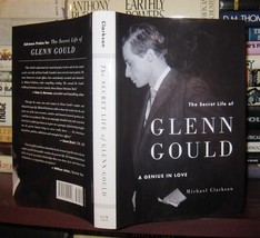 Clarkson, Michael The Secret Life Of Glenn Gould A Genius In Love 1st Edition 1s - £37.72 GBP
