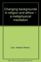 Changing backgrounds in religion and ethics;: A metaphysical meditation, Carr, - £18.52 GBP