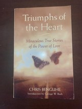 TRIUMPHS OF THE HEART: MIRACULOUS TRUE STORIES OF THE By Chris Benguhe - $3.99