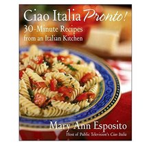 Ciao Italia Pronto!: 30-Minute Recipes from an Italian Kitchen Esposito,... - $17.30