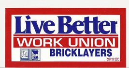 UNION BRICKLAYERS LIVE BETTER WORK UNION Bumper Sticker  - $9.99