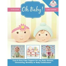 Oh Baby!: Cute &amp; Easy Cake Toppers for any Baby Shower, Christening, Birthday or - £11.07 GBP