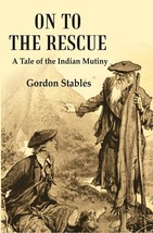 On to the Rescue: A Tale of the Indian Mutiny [Hardcover] - £26.93 GBP
