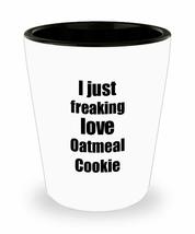 Oatmeal Cookie Lover Shot Glass I Just Freaking Love Funny Gift Idea For Liquor  - £10.24 GBP