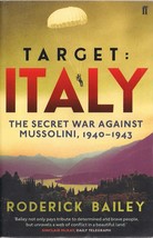 Target Italy, The Secret War Against Mussolini, 1940-1943 by Roderick Bailey - £7.83 GBP