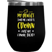 My Dentist Told Me I Need A Crown. I Was Like I Know, Right? Dental Joke... - £22.21 GBP