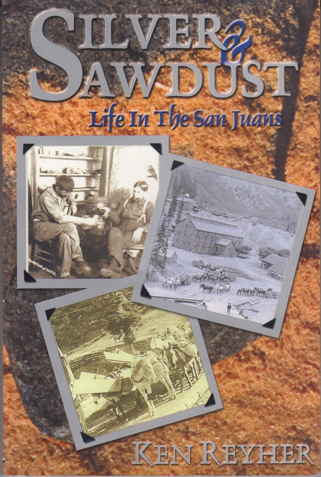 SILVER &amp; SAWDUST: LIFE IN THE SAN JUANS (2000) Ken Reyher - Colorado His... - $7.19