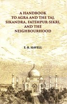 A Hand Book To Agra And The Taj Sikandra, Fatehpur-Sikri And The Neighbourhood - £19.59 GBP